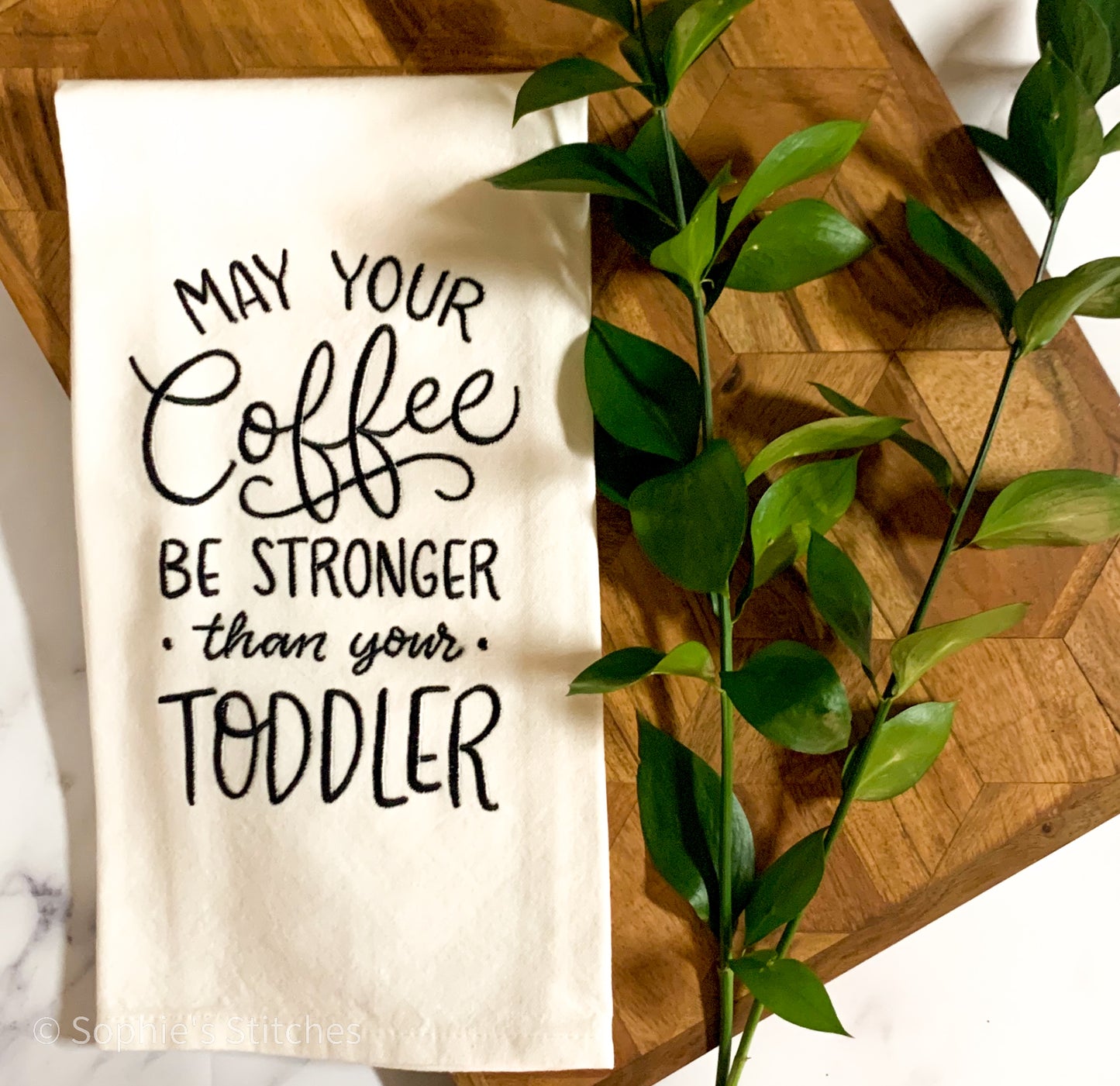 May Your Coffee Be Stronger than your Toddler Tea Towel