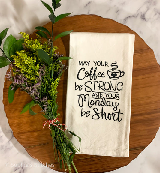 May Your Coffee Be Strong and Your Monday Short Embroidered Tea Towel