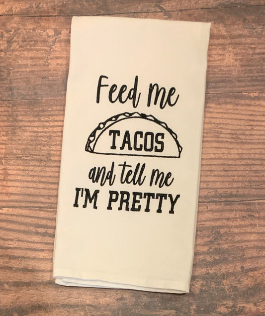 Feed Me Tacos And Tell Me I'm Pretty Embroidered Tea Towel; Housewarming Gift