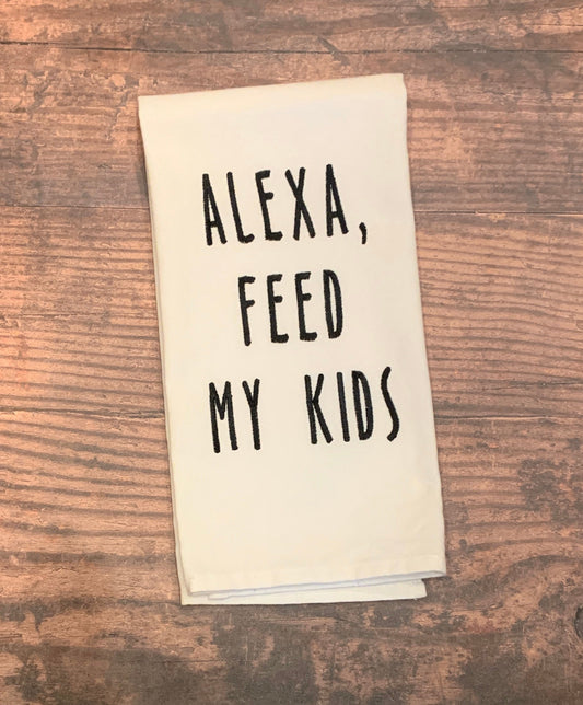 Alexa Feed My Kids Embroidered Tea Towel; Housewarming Gift