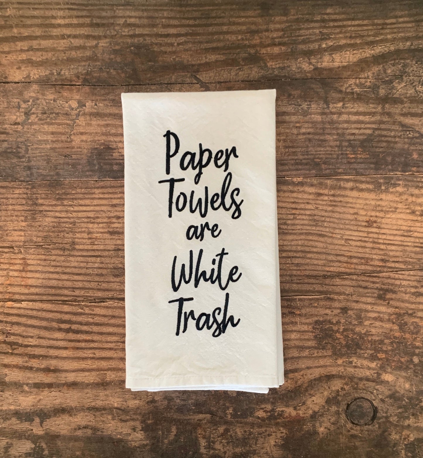 Paper Towels are White Trash Embroidered Tea Towel