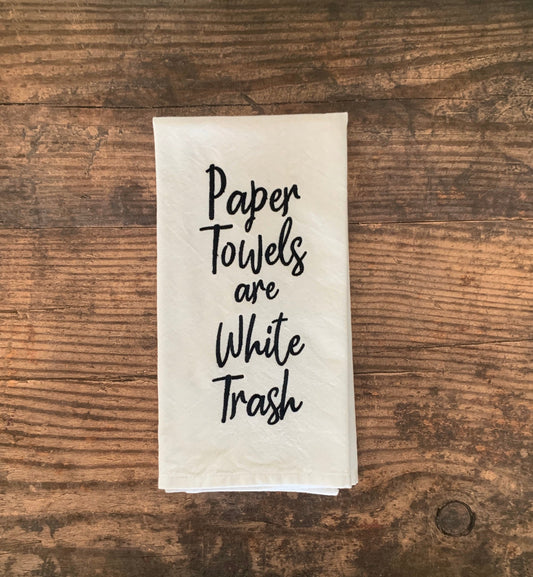 Paper Towels are White Trash Embroidered Tea Towel