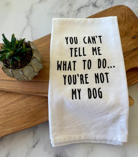 You Can’t Tell Me What to Do Embroidered Tea Towel; Housewarming Gift; Mother's Day Gift